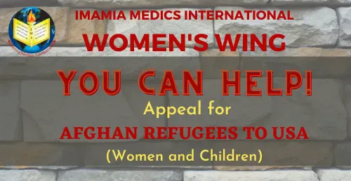 23,876 Afghan refugees have already arrived in the United States, in the process of being resettled across 50 states. Help IMI Women's Wing provide medical aid and humanitarian support to families in need.